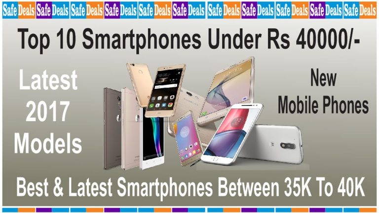 Top 10 Smartphones Under 40K Between Rs. 35000 To 40000 Latest & Best Mobile Phones In 2017